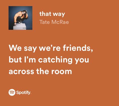 Friends Dont Look At Friends That Way Tate Mcrae, That Way Tate Mcrae Lyrics, That Way Tate Mcrae, Tate Mcrae Quotes, Tate Mcrae Lyrics, Real Lyrics, Poems Deep, Spotify Songs, Random Dump