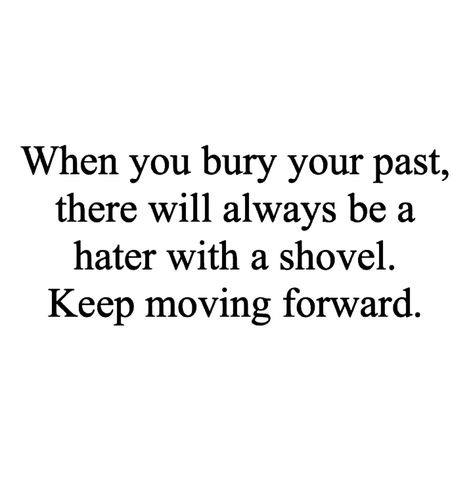 Bury The Past Quotes, Straight Forward Quotes, Forward Quotes, Always Quotes, Past Quotes, Cogito Ergo Sum, Feel Good Quotes, Straight Forward, Keep Moving Forward