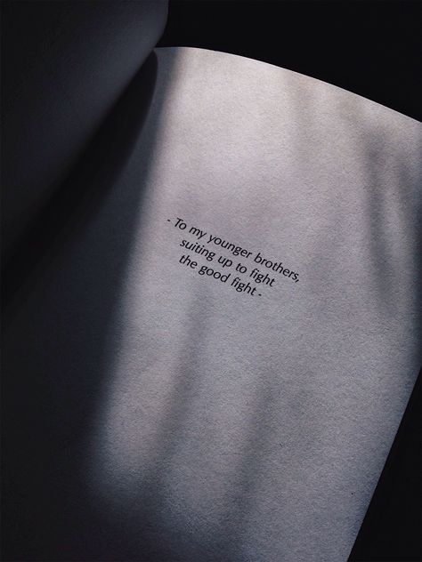 "To my younger brothers, suiting up to fight the good fight"   Amen to that!   Found this in a book I'm currently reading. This struck me in the feels.  My brothers are one of my motivations to defeat this struggle. Happy Birthday Younger Brother, Younger Brother Quotes, The Albatross, Black And White Quotes, Black & White Quotes, Instagram Picture Quotes, Touching Words, In The Feels, White Quotes