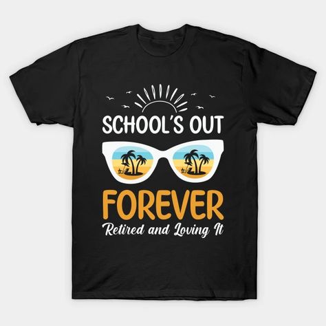 School's Out Forever Cool Funny Retired Teacher Retirement 2022 - Retired Teacher Gift - T-Shirt | TeePublic Quote Tshirts, Teacher Retirement Gifts, Retired Teacher, Retirement Quotes, Retirement Shirts, Funny Teacher Gifts, Funny Retirement Gifts, Funny Retirement, Teacher Retirement