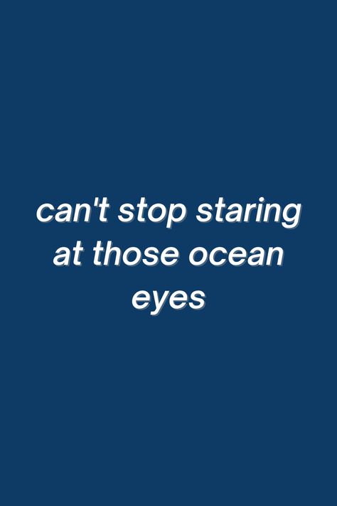 Those Blue Eyes Quotes, Blue Eyes Quotes Song Lyrics, Ocean Blue Quotes, Ocean Blue Eyes Quotes, Ocean Eyes Billie Eilish Lyrics, Blue Person Meaning, Ocean Eyes Quotes, Staring Aesthetic, My Blue Person