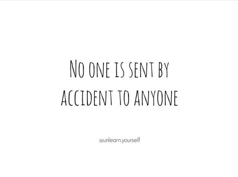 No one is sent by accident to anyone No One Is Sent By Accident To Anyone, Nothing Happens By Accident Quotes, Accident Quotes, Inspo Words, Butterfly Stuff, Thoughts About Life, Love Life Quotes, Life Thoughts, Good Words