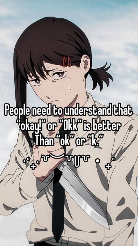 {{ saying "ok" or "k." Sounds kinda rude 🧐 i mean im sensitive so that explains why i dont like it when people say that 🧎‍♀️ }} #kobeni #chainsawman #whisper #viral #blowup Why Are People So Mean, Im Sensitive, Whisper Girls, I'm Sensitive, Okay Bye, Relatable Whispers, Whisper Funny, Dear Reader, Cute Little Drawings