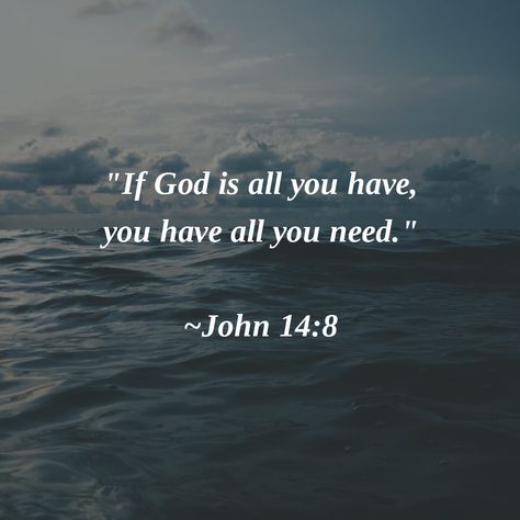 "If God is all you have, you have all you need." ~John 14:8 #Amen #PerspectiveIsKey If God Is Everything You Have, If God Is All You Have All You Need, God Verses Tattoos, God Related Tattoos, Bible Scripture Tattoos, Scripture Tattoos, Bible John, Bible Verse Tattoos, Verse Tattoos