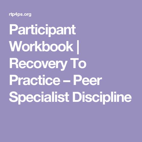 Participant Workbook | Recovery To Practice – Peer Specialist Discipline Certified Peer Support Specialist, Peer Support Specialist, Group Counseling Activities, Job Goals, House Planning, Peer Group, Group Counseling, Counseling Activities, Peer Support