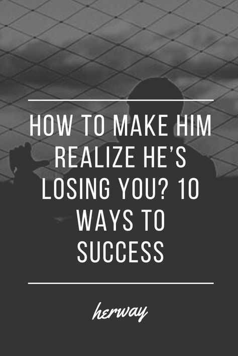 How To Make Him Realize He’s Losing You? 10 Ways To Success Losing Feelings For Him, How To Make Someone Want You, Making Up Quotes Relationship, Quotes About Him Realizing What He Lost, Your Losing Me Quotes Relationships, Realizing He Doesnt Love You, You Are Losing Me, Im Losing You Quotes Relationships, Explaining Your Feelings To Him