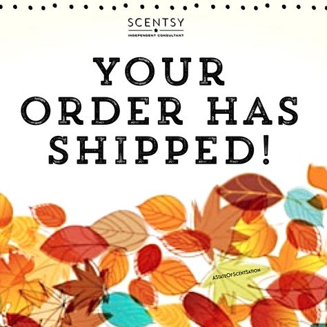 Scentsy Order Shipped, Your Order Has Shipped, Order Has Shipped, Scentsy Order, Scentsy Fall, Scentsy Consultant Ideas, Scentsy Party, Scentsy Independent Consultant, Scentsy Consultant