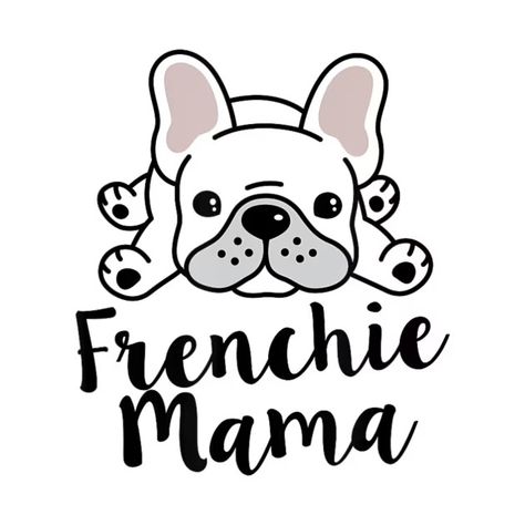 Frenchie Mama French Bulldog Mom - Frenchie Mama French Bulldog Mom - T-Shirt | TeePublic Frenchie Mom, Bulldog Mom, Door Signs Diy, Signs Diy, Maker Project, Frenchie Puppy, Whimsical Wedding, Cricut Maker, Diy Signs