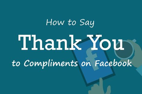 How to Say 'Thank You' to Compliments on Facebook Ways To Say Thank You For Compliments, How To Say Thank You For A Compliment, Thank You Comments For Instagram, Ways To Say Thank You On Instagram, What To Say When Someone Compliments You, Comments For Instagram, Compliment Quotes, Facebook Pic, Giving Compliments