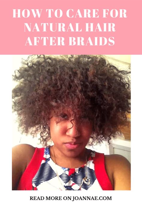 5 Things to do After Protective Styling - Joanna E How To Style Hair After Braids, How To Treat Natural Black Hair, Hair Care After Taking Out Braids, Taking Out Braids Natural Hair, Hair Styles After Taking Braids Out, How To Take Out Braids, Post Braids Hair Care, Taking Braids Out Natural Hair, After Braids Hair Care