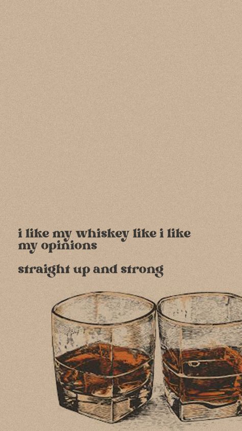 i like my whiskey like i like my opinions - straight up and strong iphone background wallpaper Alcoholic Drinks Wallpaper Iphone, I Take My Whiskey Neat, Whiskey On The Rocks Aesthetic, Whiskey Asethic, Whisky Captions, Whiskey Aesthetic Man, Old Money Words, Alcoholic Wallpaper, Whiskey Girl Aesthetic