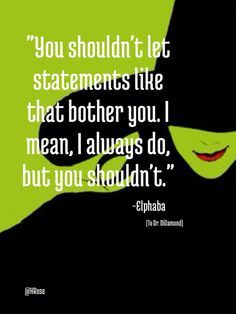 1000+ Wicked Musical Quotes on Pinterest | Wicked Musical, Wicked ... Elphaba Quotes, Wicked Musical Quotes, Musicals Theatre, Wicked Quotes, Broadway Lyrics, Wicked Stuff, Broadway Quotes, Broadway Wicked, Illness Humor