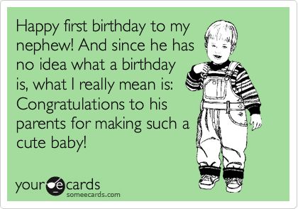 Happy first birthday to my nephew! And since he has no idea what a birthday is, what I really mean is: Congratulations to his parents for making such a cute baby! Happy 1st Birthday Nephew, Birthday Quotes For Nephew, Quotes For Nephew, 21 Birthday Quotes, Best Bday Wishes, Happy Birthday Nephew Quotes, Aunt Quotes Funny, Football Poster Ideas, First Birthday Quotes