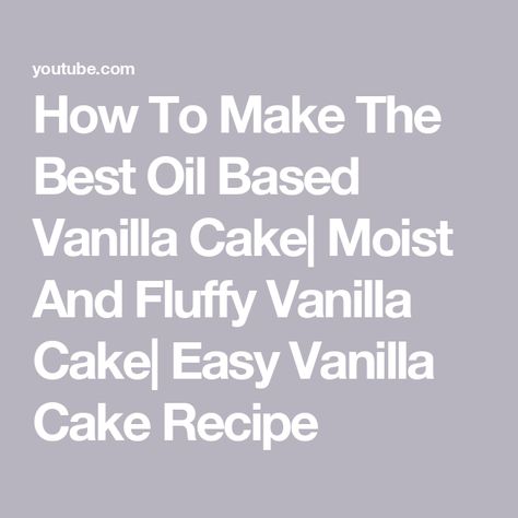 How To Make The Best Oil Based Vanilla Cake| Moist And Fluffy Vanilla Cake| Easy Vanilla Cake Recipe Ultimate Vanilla Cake Recipe, Fluffy Vanilla Cake Recipe, Cake Base Recipe, Yolanda Gampp, Best Vanilla Cake Recipe, Easy Vanilla Cake, Easy Vanilla Cake Recipe, Vanilla Cake Recipe, Chocolate Mousse Cake