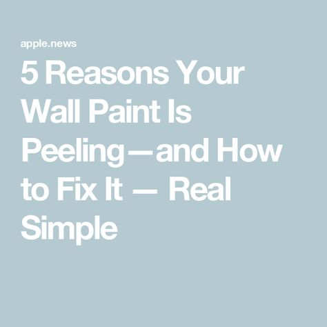 5 Reasons Your Wall Paint Is Peeling—and How to Fix It — Real Simple Fix Peeling Paint On Walls, Peeling Paint On Walls, Paint Peeling, Wall Material, Peeling Paint, Real Simple, Wall Paint, Off The Wall, Fix It