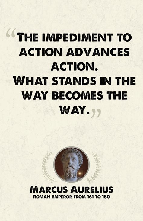 “The impediment to action advances action. What stands in the way becomes the way.” - Marcus Aurelius Stoics Quotes, Stoic Lifestyle, Stoic Thoughts, Stoic Tattoo, Philosophers Quotes, Obstacle Is The Way, Aurelius Quotes, Stoic Wisdom, Marcus Aurelius Quotes