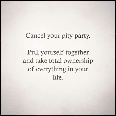 Pity party; victim mentality Self Pity Quotes, Victim Mentality Quotes, Pity Quotes, Victim Quotes, Victim Mentality, Pity Party, Self Pity, Take Charge, Public Health