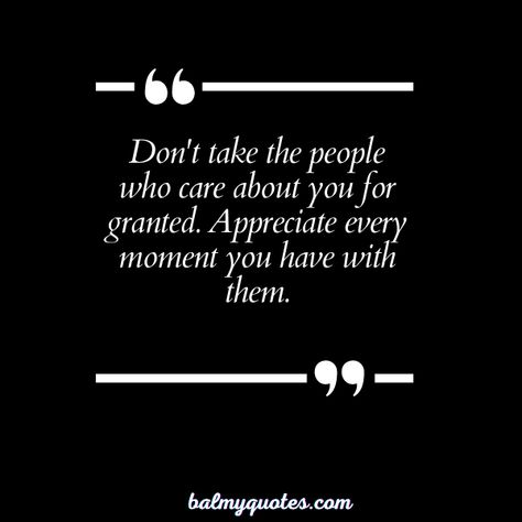 20+ Don't Take Life for Granted Quotes: Embrace Every Moment Don’t Take For Granted, Taking Things For Granted Quotes, Commitment Quotes, Granted Quotes, Fear Of Commitment, True Friends Quotes, Sleep Quotes, Appreciate What You Have, Take You For Granted