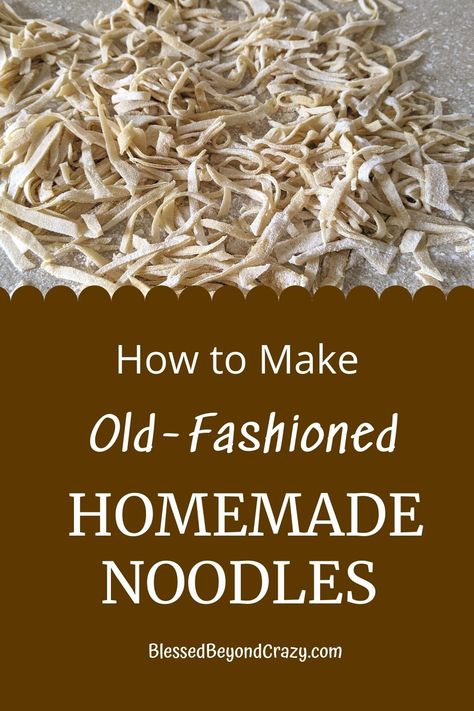 How to Make Old-Fashioned Homemade Noodles - Blessed Beyond Crazy Homeade Noodles, Homemade Noodles For Soup, Amish Noodles, Easy Homemade Noodles, Homemade Chicken And Noodles, How To Make Noodles, Noodle Recipes Homemade, Egg Noodle Recipes, Homemade Egg Noodles