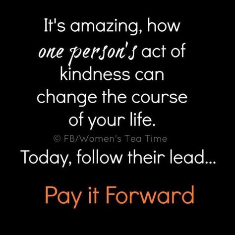 pay it forward quote | Pay it Forward Paying It Forward Quotes, Forward Quotes, Act Of Kindness, Small Acts Of Kindness, We Are The World, All Quotes, Pay It Forward, Random Acts Of Kindness, Positive Thoughts