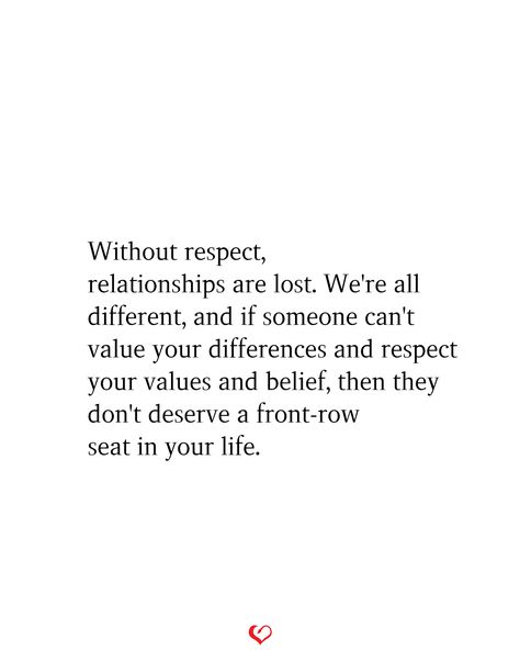 Without respect, relationships are lost. We're all different, and if someone can't value your differences and respect your values and belief, then they don't deserve a front-row seat in your life. #relationship #quote #love #couple #quotes Respect Over Love Quotes, Quotes About Respecting Yourself, Respect Your Wife Quotes Marriage, Lost Respect Quotes, Love And Respect Quotes, What Does Respect Mean, Respect Your Wife, 2025 Quotes, Love Couple Quotes