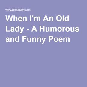 Fun Memories, Getting Older Quotes Women Funny, Poems About Getting Older, Old Woman Quotes Funny, Funny Poems For Adults, Smile Poem, Funny Sayings About Aging, Old Age Humor Hilarious Getting Older, Aging Parents Quotes