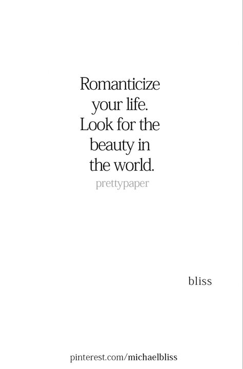 Need to start romanticizing my life more.. Start Romanticizing Your Life, Romanticizing My Life, Romanticizing Your Life, Romanticize Your Life, Michael Bliss, Romanticizing Life, Some Words, Beautiful Quotes, Proverbs