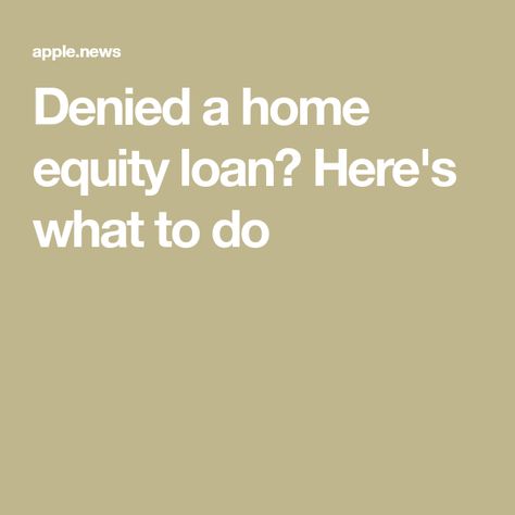 Denied a home equity loan? Here's what to do Home Equity Loan, Home Equity, Cbs News, The Borrowers