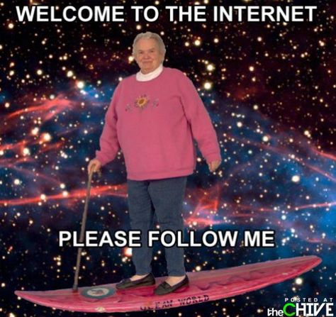 welcome to the internet, please follow me Welcome To The Internet, Fake Quotes, Please Follow Me, Old People, Funny Pins, Bones Funny, Good People, Funny Photos, Dankest Memes