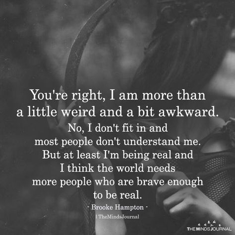 You're Right, I Am More Than A Little Weird People Dont Understand, John Maxwell, Life Quotes Love, Crate Paper, Deep Quotes, Infj, Meaningful Quotes, The Words, Great Quotes