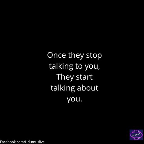 Once They Stop Talking To You, Just Stop Talking Quotes, If I Stop Talking To You Quotes, When They Stop Talking To You Quotes, Words To Live By Quotes, Talking Quotes, Just Stop, Stop Talking, Instagram Quotes