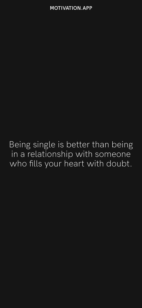 Being single is better than being in a relationship with someone who fills your heart with doubt. From the Motivation app: https://motivation.app Quotes On Doubt Relationships, Being Doubted Quotes Relationships, Doubtful Quotes Relationship, Doubts In A Relationship Quotes, Doubt Quotes Relationship, Doubts In A Relationship, Doubt Quotes, Choices Quotes, Motivation App