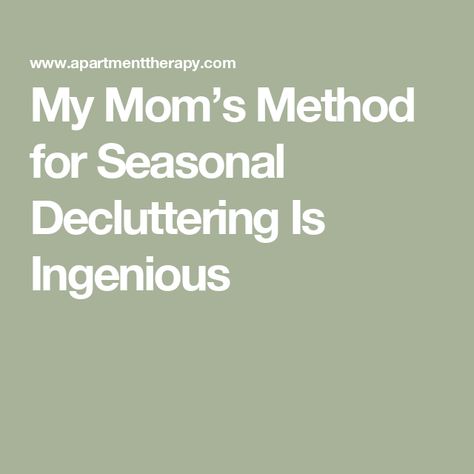 My Mom’s Method for Seasonal Decluttering Is Ingenious Seasonal Cleaning, Eliminate Wrinkles, Smart System, Organized Chaos, Grout Cleaner, Sketch Comedy, Way To Go, Apartment Therapy, Decor Items