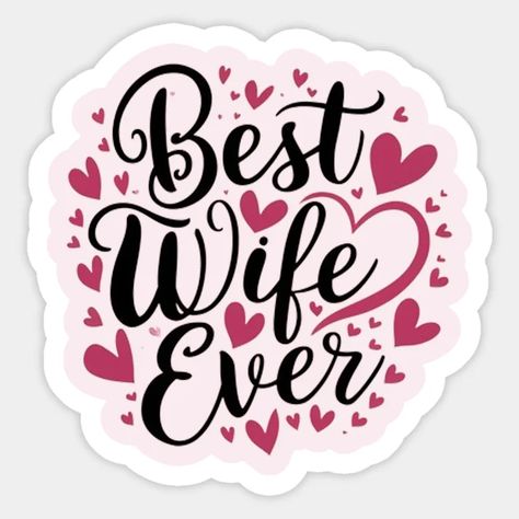 Best wife ever - Best Wife Ever - Sticker | TeePublic Best Wife Ever, Best Wife, American Girl Doll Furniture, Christian Quotes God, Quotes God, Good Wife, Wife Gift, Happy Family, Happy Moments