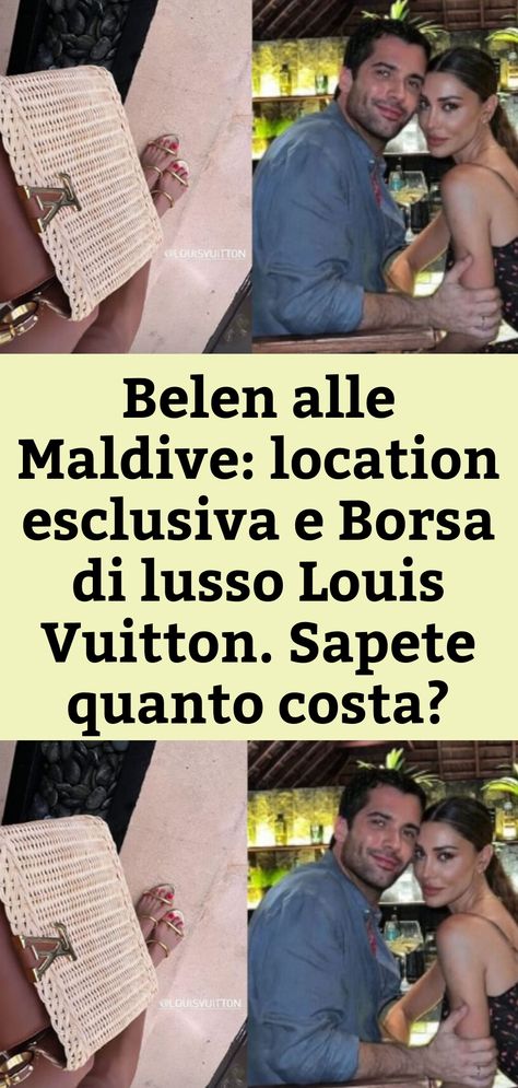 Belen alle Maldive: location esclusiva e Borsa di lusso Louis Vuitton. Sapete quanto costa? Palermo, Zen, Louis Vuitton, Instagram