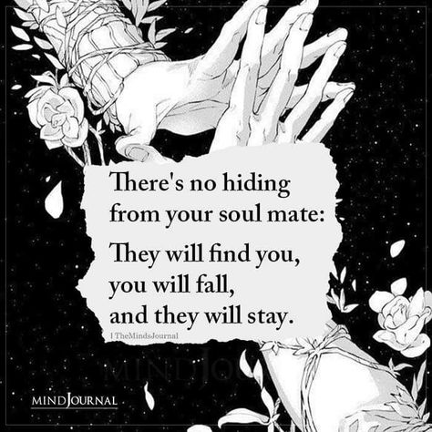 There’s no hiding from your soul mate: They will find you, you will fall, and they will stay. I Will Find My Soulmate, In My Next Life I Will Find You, Touching You Quotes, Love Finds You, Love Him Quotes Soul Mates, Love Will Find You Quotes, You Are My Forever Quotes, Soul Mate Aesthetic, Soul Mate Love Quotes