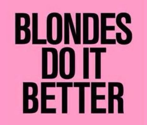 Blondes do it better. Blondes Do It Better, Blonde Quotes, Blonde Moments, Hair Quotes, Pink Art Print, Do It Better, Natural Blondes, Pink Art, Just Girly Things