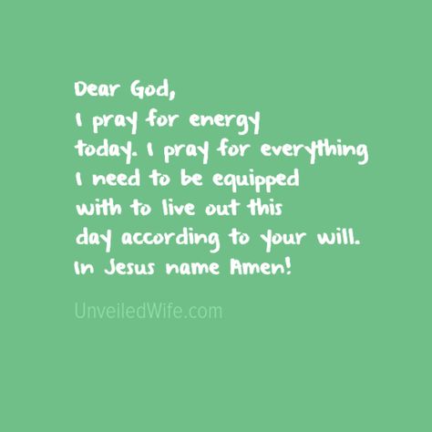 Prayer Of The Day – Energy --- Dear God, I pray for energy today. I pray for everything I need to be equipped with to live out this day according to your will. In Jesus name Amen!… Read More Here http://unveiledwife.com/prayer-of-the-day-energy/ Prayers For Energy, Prayer For Energy, Anointed Oil, Prayer Before Work, Prayer For Students, Prayer Before Sleep, Prayer Challenge, Pray Daily, Prayer Of The Day