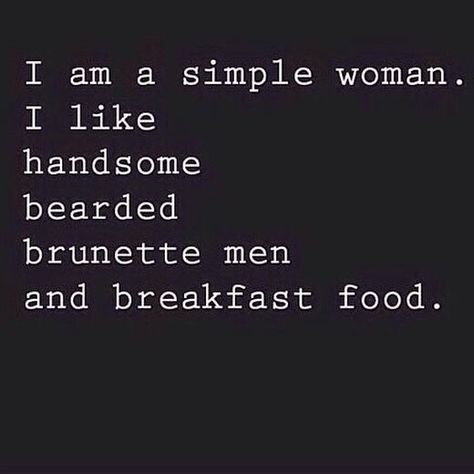 I am a simple woman. I like handsome bearded brunette men and breakfast food.  #beard  #RonSwanson Brunette Men, Beard Fashion, Beard Quotes, Simple Woman, Ron Swanson, Great Beards, Beard Love, Beard Care, Breakfast Food