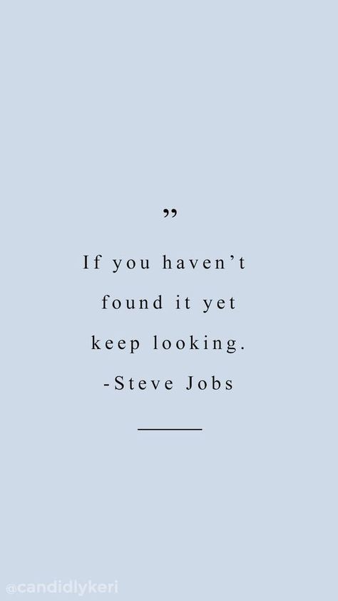 "If you haven't found it yet, keep looking" Steve Jobs #quote