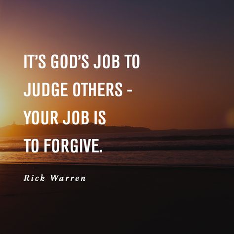 It's God's job to judge others - Your job is to forgive. -Rick Warren Rick Warren Quotes, Pastor Quotes, Sanity Quotes, Pastor Rick Warren, Encouragement Quotes Christian, Celebrate Recovery, Rick Warren, Inspirational Verses, Spiritual Words