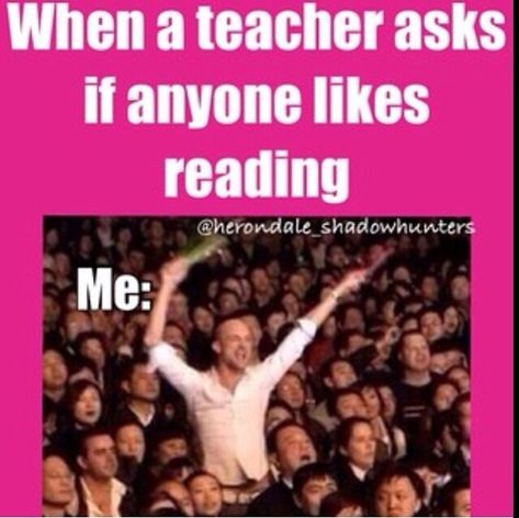 Yup. I was that annoying kid who cried "Yay!" and clapped my hands when it was time to read from our lit textbooks. Guy Standing, Book To Read, Book Nerd Problems, Book Jokes, Book Worm, The Kid, Book Memes, Divergent, Book Humor