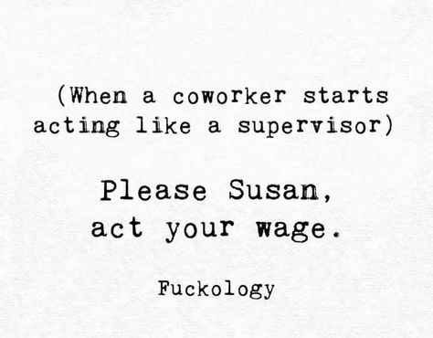 Act Your Wage Coworker, Coworker Bestie Memes, That One Coworker, Coworker Memes Friends, Bad Coworkers Quotes, Great Coworker Quotes, Difficult Coworkers Quotes, Good Coworker Quotes, Bad Coworker Quotes