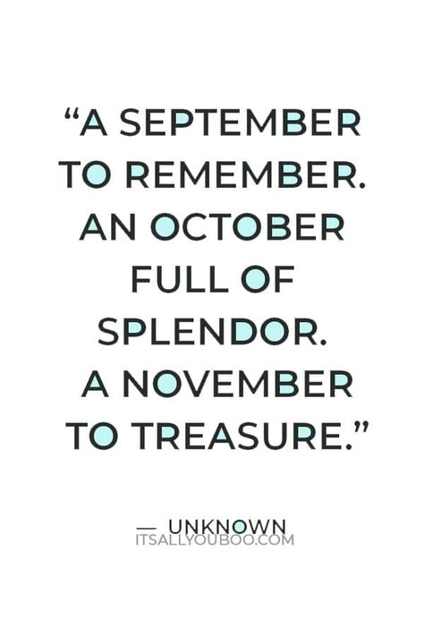 A September to remember. An October full of splendor. A November to treasure” — Unknown September Ends Quotes, New Month Caption For Instagram, End Of November Quotes, September Captions For Instagram, November Captions For Instagram, Hello November Aesthetic, November Quotes Thankful, Quotes About November, November Sayings