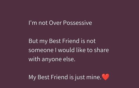 Possessive Best Friend Quotes, Possessive Quotes Friendship, Possessive Friends Quotes, Male Best Friend Aesthetic Quotes, Possessive Friend, Possessive Best Friend, Patch Up Quotes, Possesive Quotes, Possessive Quotes