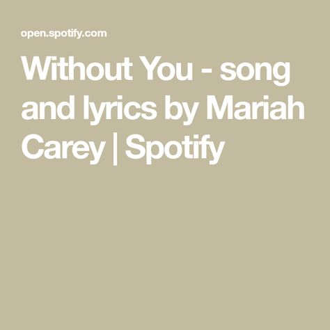 Without You - song and lyrics by Mariah Carey | Spotify Soft Life, Life Thoughts, Mariah Carey, Without You, Spotify Song, Songs, Music