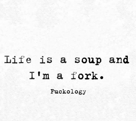 Life is a soup. And I’m a fork. Journal Poetry, Quotes For Friends, Broken Hearted, Life Mantras, Sarcasm Quotes, Savage Quotes, Meant To Be Quotes, Babe Quotes, Tiny Tales