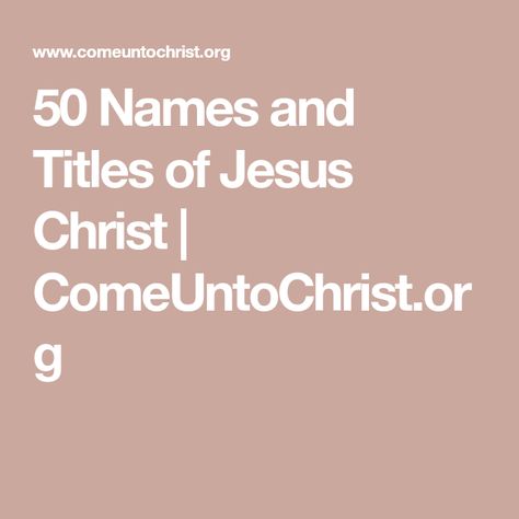 50 Names and Titles of Jesus Christ | ComeUntoChrist.org Study Topics, Elder Brother, Names Of Christ, Who Is Jesus, Relief Society Activities, Bible Study Topics, The Holy Bible, Names Of Jesus Christ, Study Scripture