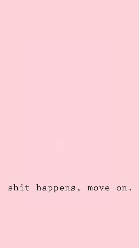 Shit happens, move on. Moving On Wallpaper Iphone, Wallpaper Sayings Inspirational, Short Quotes Wallpaper Iphone, Move On Wallpaper Iphone, Cute Pink Wallpaper With Quote, Pink Quote Background, Moving On Quotes Letting Go Wallpaper, Quotes Deep Meaningful Pink, Pink Aesthetic Wallpaper Motivational