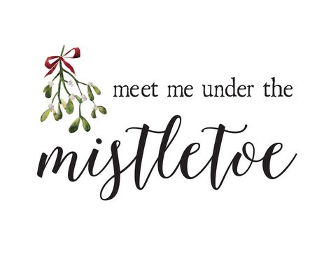 Mistletoe Quotes, Mistletoe Meaning, Mistletoe Quote, Christmas Qoutes, Mistletoe Print, Meet Me Under The Mistletoe, New Year's Kiss, Christmas Mistletoe, Christmas Romance